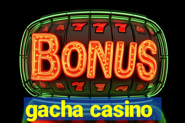 gacha casino