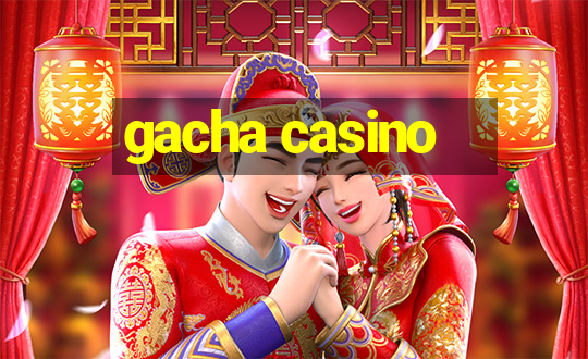 gacha casino