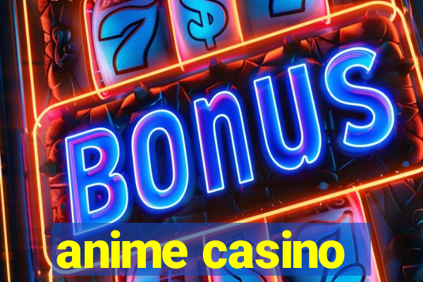 anime casino