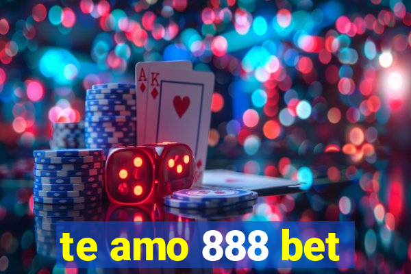 te amo 888 bet