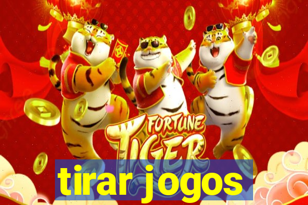 tirar jogos