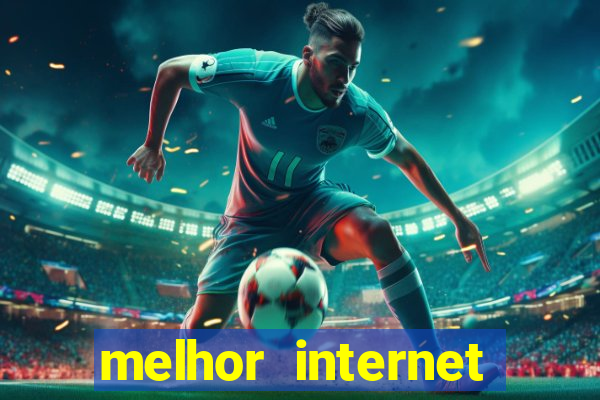 melhor internet para jogos online