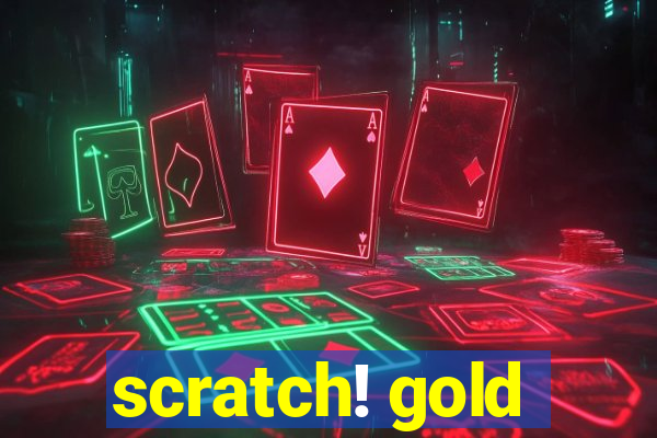 scratch! gold