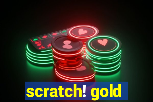 scratch! gold