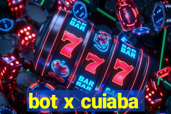 bot x cuiaba