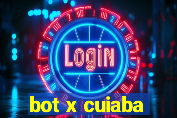 bot x cuiaba