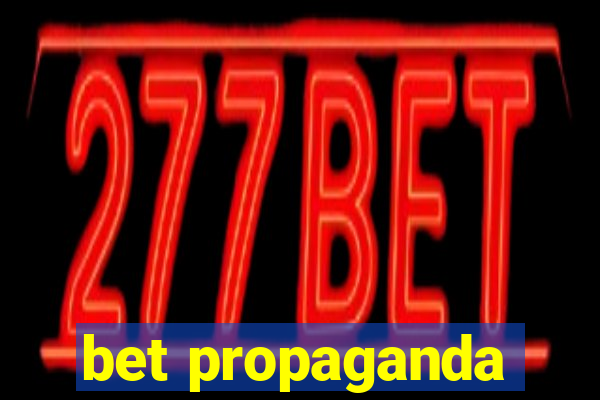 bet propaganda