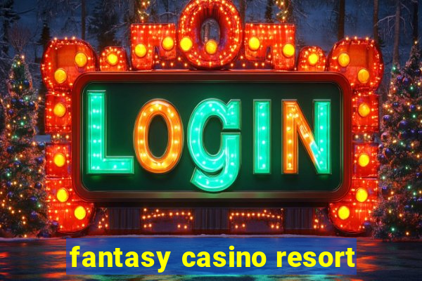 fantasy casino resort