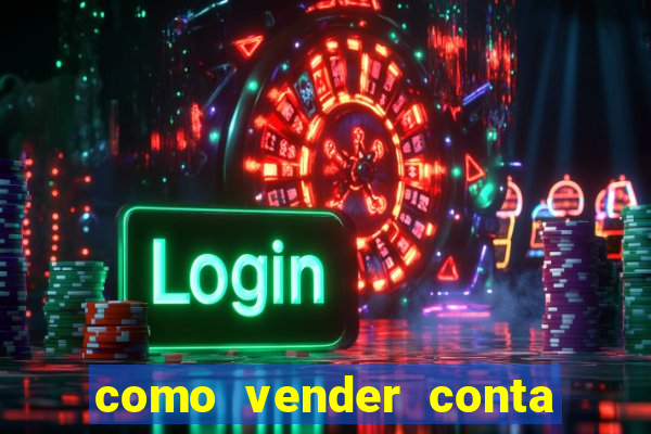 como vender conta de jogos