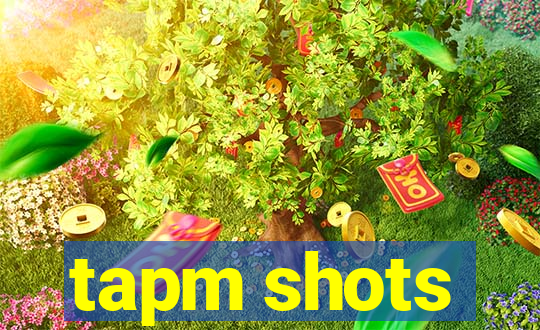 tapm shots