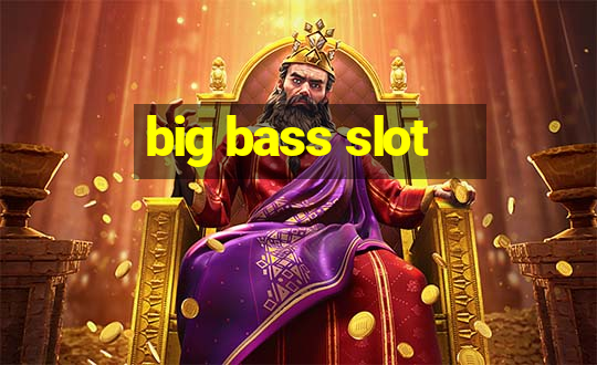 big bass slot