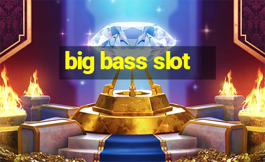 big bass slot