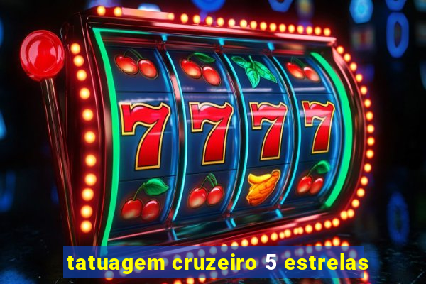 tatuagem cruzeiro 5 estrelas