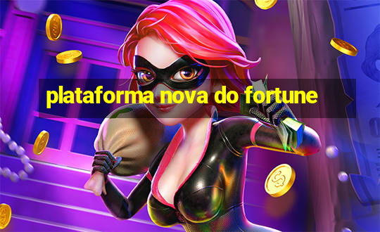 plataforma nova do fortune