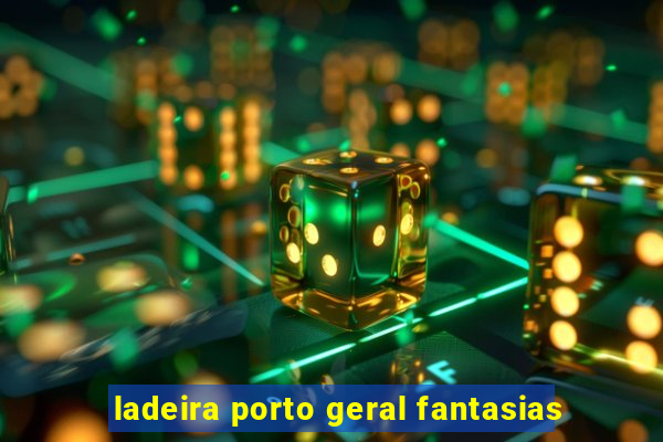 ladeira porto geral fantasias