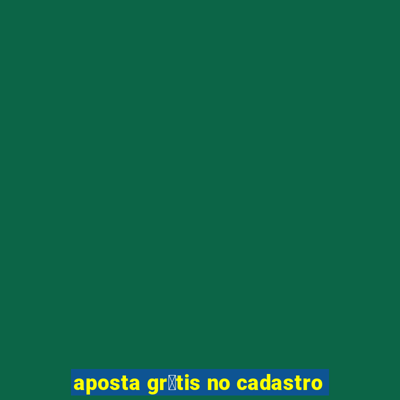 aposta gr谩tis no cadastro