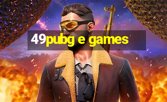 49pubg e games