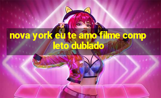 nova york eu te amo filme completo dublado