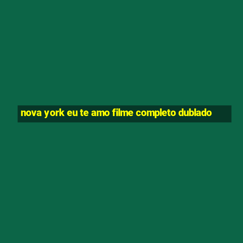 nova york eu te amo filme completo dublado