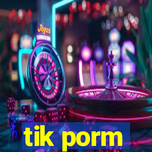 tik porm