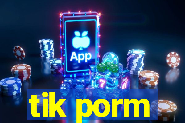 tik porm