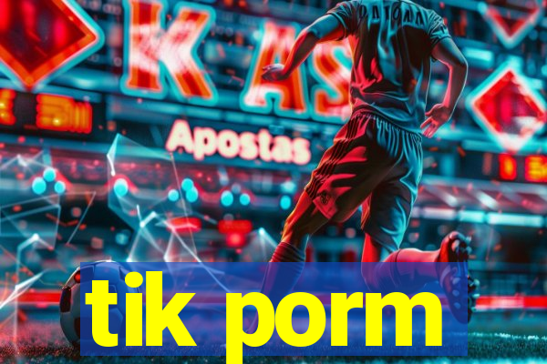 tik porm