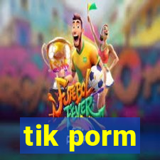 tik porm