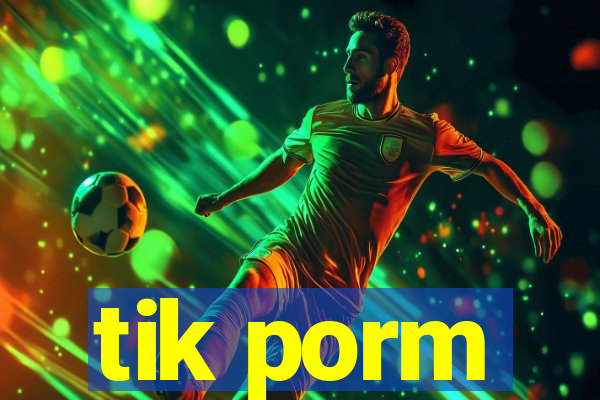 tik porm