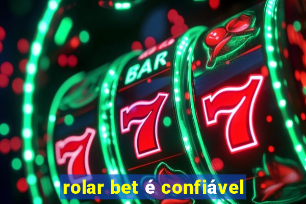 rolar bet é confiável