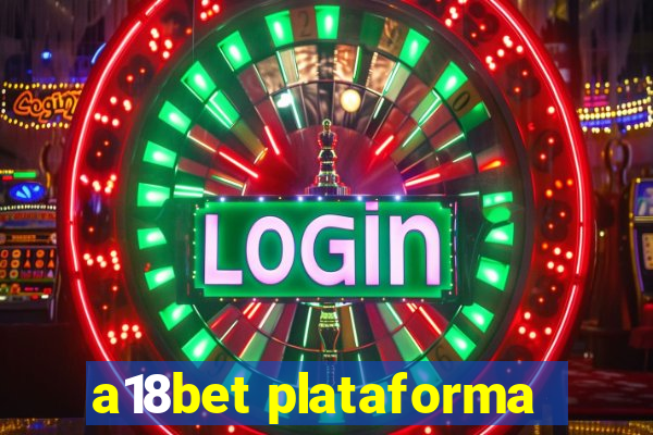 a18bet plataforma