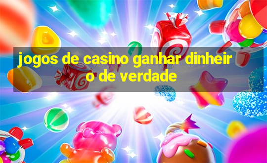 jogos de casino ganhar dinheiro de verdade