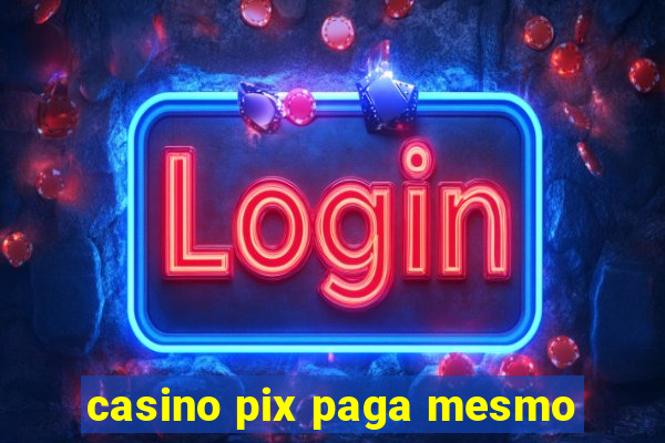 casino pix paga mesmo