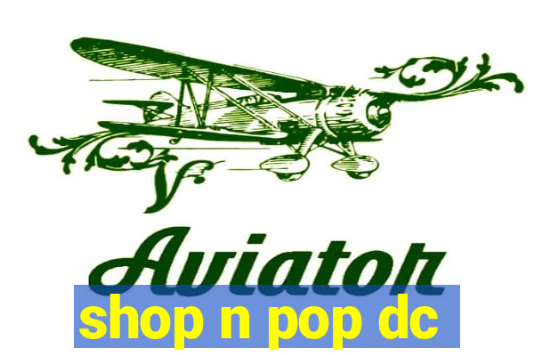 shop n pop dc