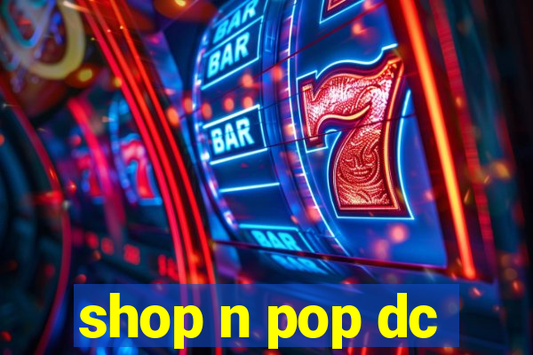 shop n pop dc