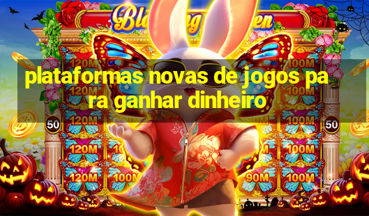 plataformas novas de jogos para ganhar dinheiro