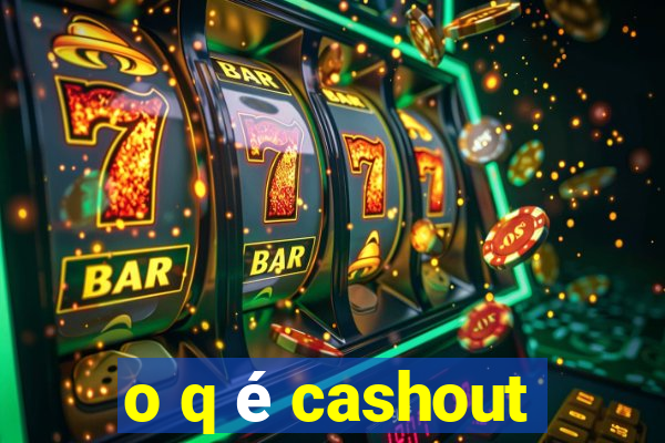 o q é cashout