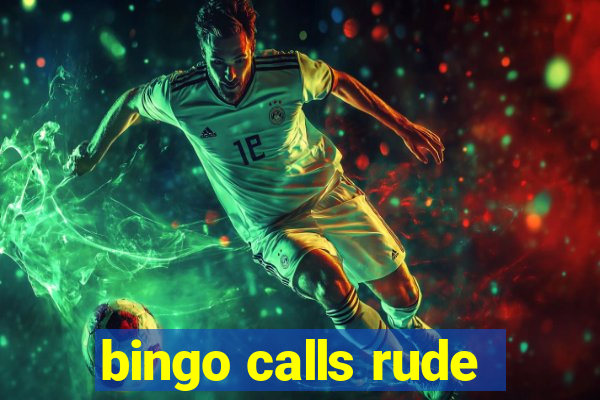 bingo calls rude