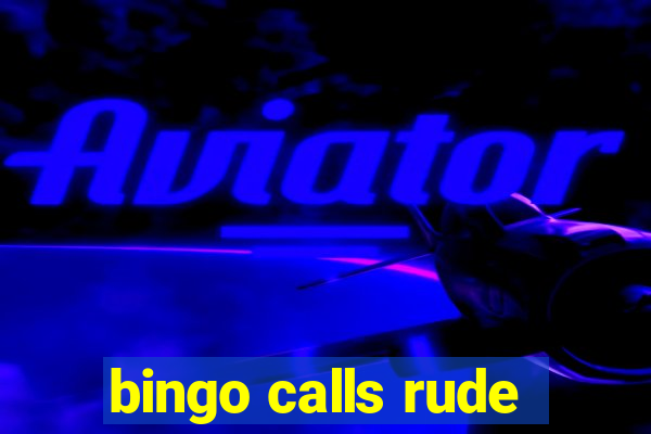 bingo calls rude