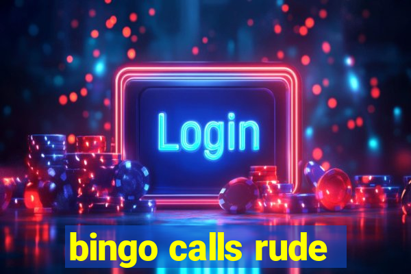 bingo calls rude