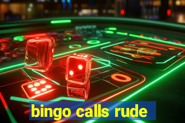 bingo calls rude