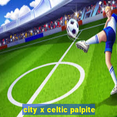 city x celtic palpite