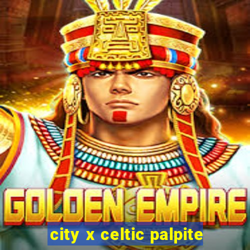 city x celtic palpite