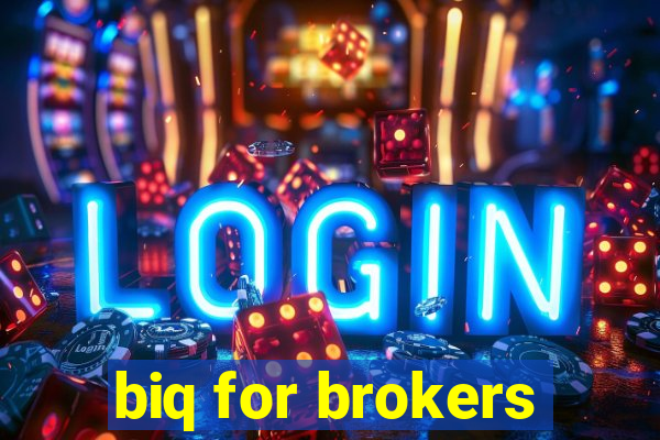 biq for brokers