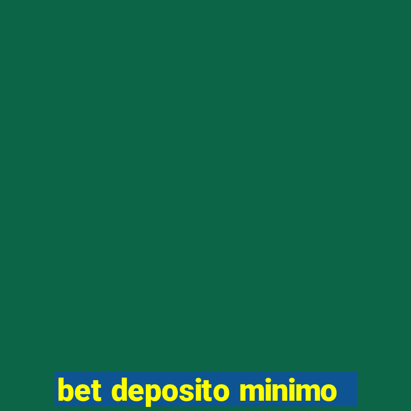 bet deposito minimo