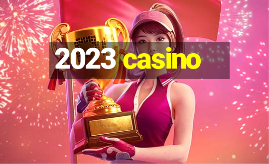 2023 casino