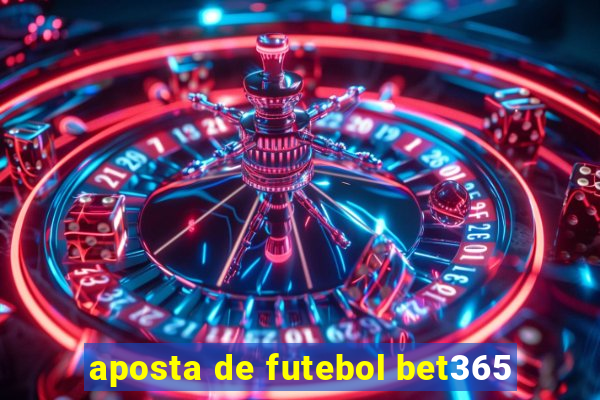 aposta de futebol bet365