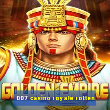 007 casino royale rotten