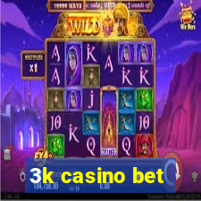 3k casino bet