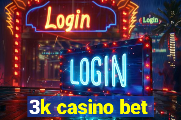 3k casino bet