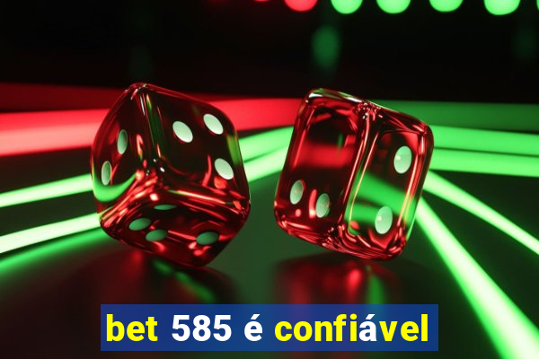 bet 585 é confiável